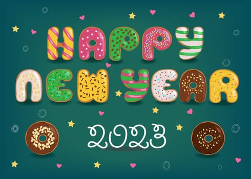 Sweets Happy New Year 2023. Colorful letters as donuts with cream and nuts decor. Dark green background with confetti of colorful hearts and stars. White number as a cream.