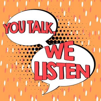 Hand writing sign You Talk, We Listen, Conceptual photo Two Way Communication Motivational Conversation