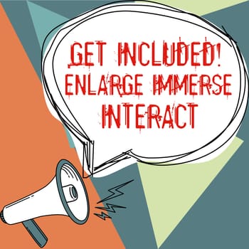 Sign displaying Get Included Enlarge Immerse Interact, Word Written on Stay in contact Constant Communication Interaction Bonding