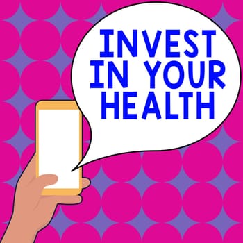 Text sign showing Invest In Your Health, Concept meaning Live a Healthy Lifestyle Quality Food for Wellness