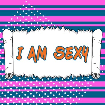 Sign displaying I Am Sexy, Word for feeling of attraction awareness of beauty