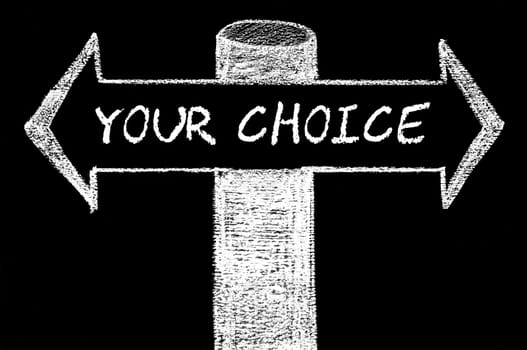 Opposite arrows with message Your Choice. Hand drawing with chalk on blackboard. Choice conceptual image