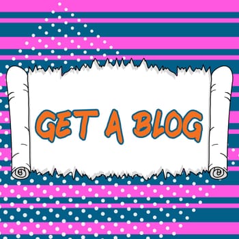 Text caption presenting Get A Blog, Internet Concept Start writing on social networks blogging modern communication