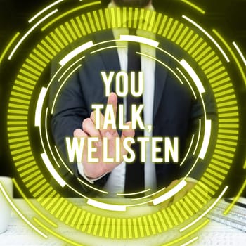 Text showing inspiration You Talk, We Listen, Business idea Two Way Communication Motivational Conversation