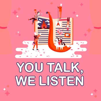 Text sign showing You Talk, We Listen, Internet Concept Two Way Communication Motivational Conversation