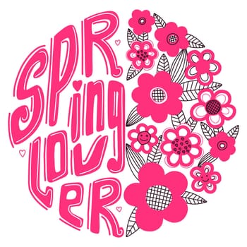 Spring lover. Spring greeting design. For printing on a t-shirt, postcard, poster for a girl with flowers. Bright pink color. Raspberry flowers.Round inspirational quote design.