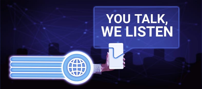 Text showing inspiration You Talk, We Listen, Conceptual photo Two Way Communication Motivational Conversation