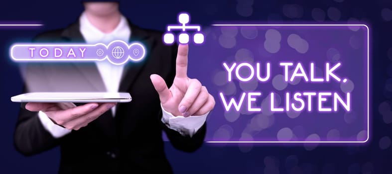 Text caption presenting You Talk, We Listen, Concept meaning Two Way Communication Motivational Conversation