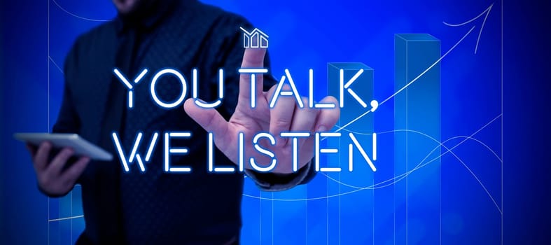 Text caption presenting You Talk, We Listen, Concept meaning Two Way Communication Motivational Conversation