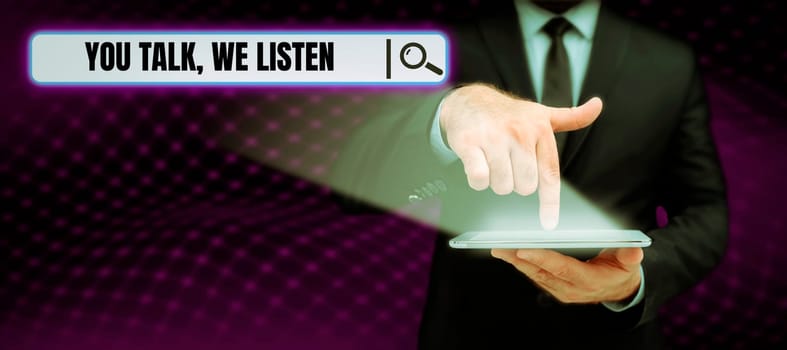 Conceptual display You Talk, We Listen, Business showcase Two Way Communication Motivational Conversation