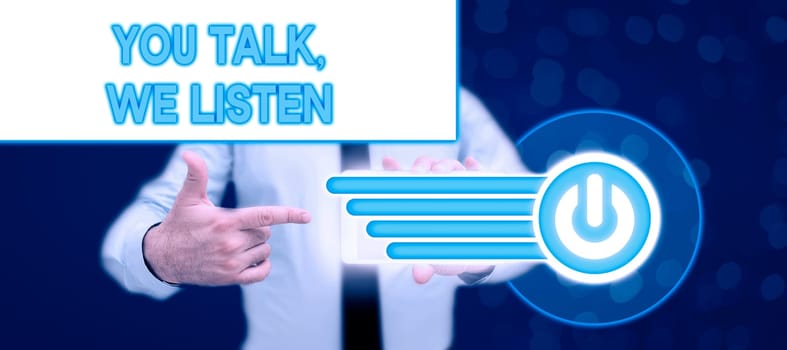 Text caption presenting You Talk, We Listen, Conceptual photo Two Way Communication Motivational Conversation