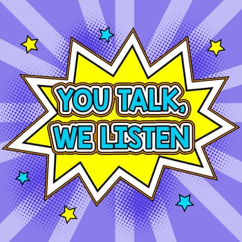 Sign displaying You Talk, We Listen, Business concept Two Way Communication Motivational Conversation