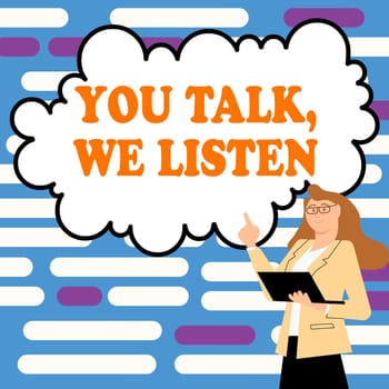Handwriting text You Talk, We Listen, Conceptual photo Two Way Communication Motivational Conversation