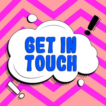 Handwriting text Get In Touch, Internet Concept Stay in contact Constant Communication Interaction Bonding