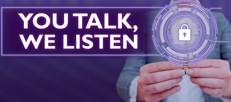 Text sign showing You Talk, We Listen, Word Written on Two Way Communication Motivational Conversation