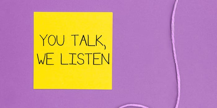 Text caption presenting You Talk, We Listen, Concept meaning Two Way Communication Motivational Conversation