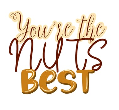 your nuts are the best.vector illustration isolated on white background.