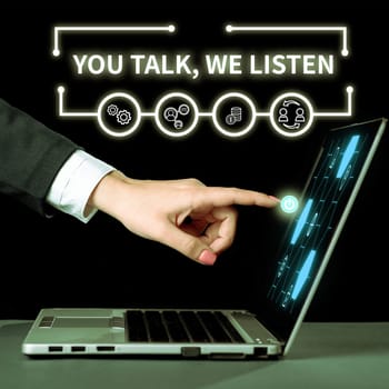 Inspiration showing sign You Talk, We Listen, Conceptual photo Two Way Communication Motivational Conversation