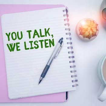 Handwriting text You Talk, We Listen, Business idea Two Way Communication Motivational Conversation