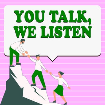 Sign displaying You Talk, We Listen, Word Written on Two Way Communication Motivational Conversation