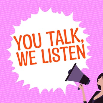 Text caption presenting You Talk, We Listen, Word Written on Two Way Communication Motivational Conversation