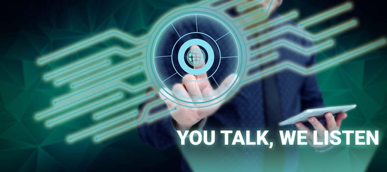 Inspiration showing sign You Talk, We Listen, Word for Two Way Communication Motivational Conversation