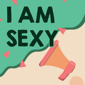 Sign displaying I Am Sexy, Internet Concept feeling of attraction awareness of beauty