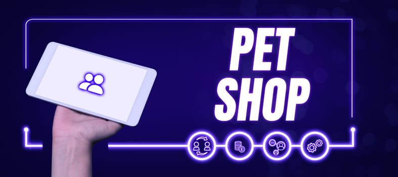Sign displaying Pet Shop, Business showcase Retail business that sells different kinds of animals to the public