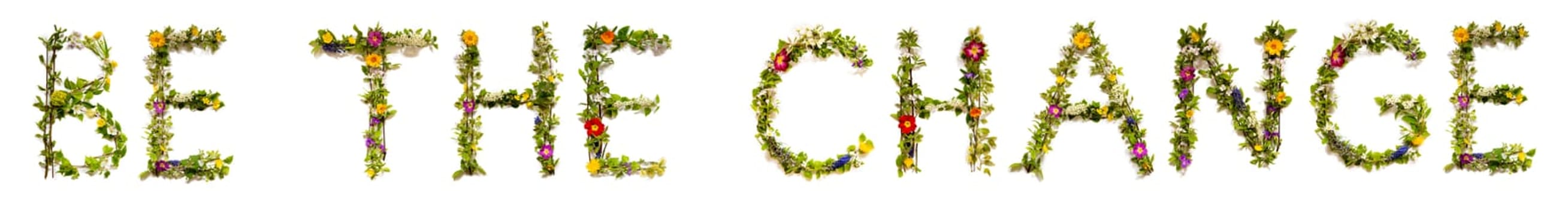Blooming Flower Letters Building English Word Be The Change. Colorful Spring and Summer Blossoms. White Isolated Background.