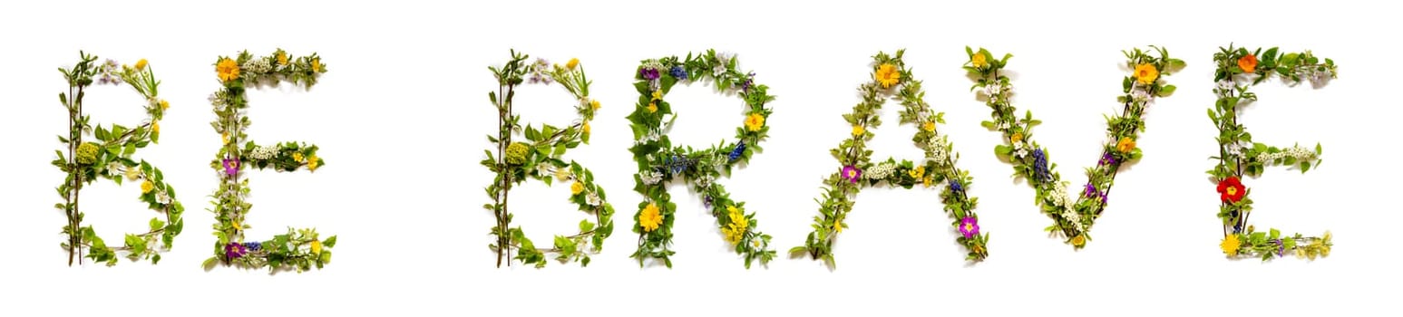 Blooming Flower Letters Building English Word Be Brave. Colorful Spring and Summer Blossoms. White Isolated Background.