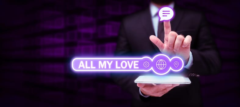 Text sign showing All My Love, Word Written on The whole affection and good feeling for you Romance happiness