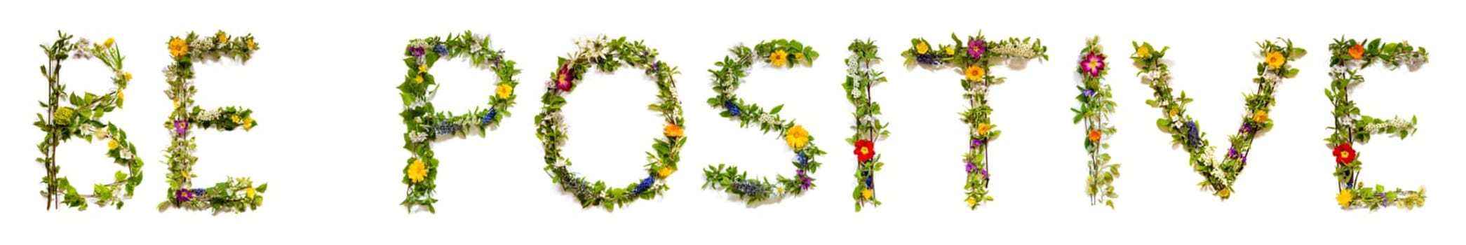Blooming Flower Letters Building English Word Be Positive. Colorful Spring and Summer Blossoms. White Isolated Background.