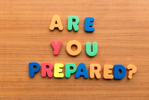 are you prepared colorful words on the wooden background