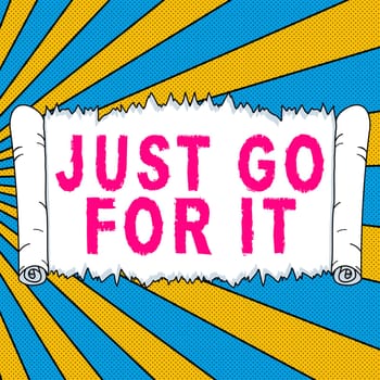 Text sign showing Just Go For It, Business showcase Motivation for starting doing something Have discipline