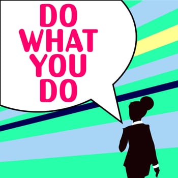 Inspiration showing sign Do What You Do, Concept meaning can make things person wants to accomplish goals