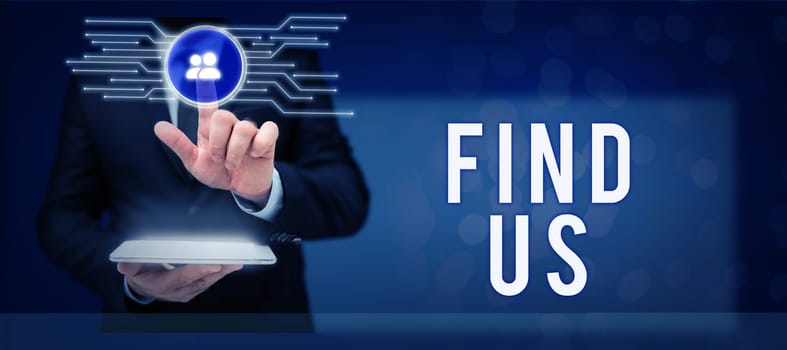 Inspiration showing sign Find Us, Business idea individuals private or personal information by another person
