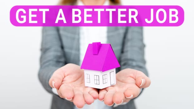 Sign displaying Get A Better Job, Word Written on look for another work that fulfil your expectations