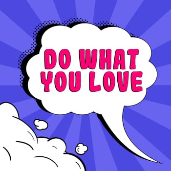 Text sign showing Do What You Love, Concept meaning Make enjoyable things do activities with motivation