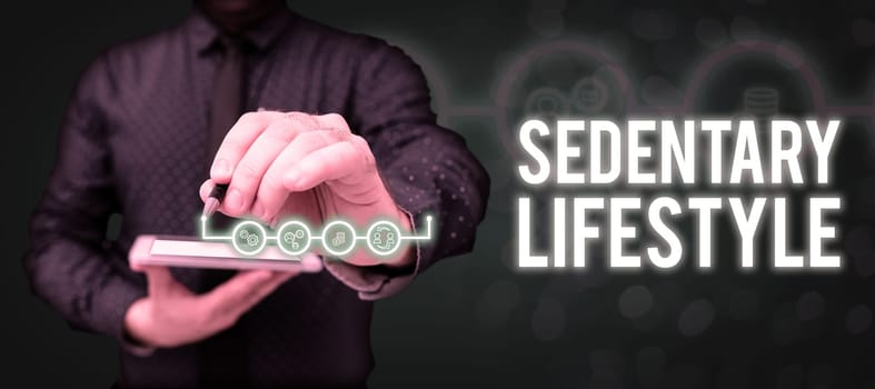 Text showing inspiration Sedentary Lifestyle, Word for ways and means of life involved in much sitting and low physical activity