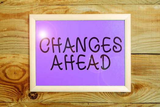 Text caption presenting Changes Ahead, Business approach to replace with or exchange for another Become different