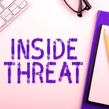 Writing displaying text Inside Threat, Concept meaning Information that only an insider would have Real information
