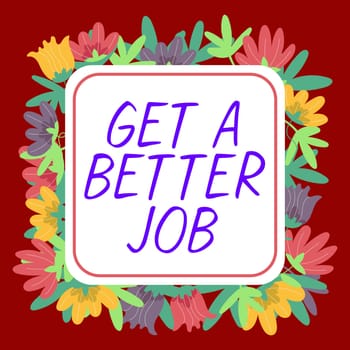Hand writing sign Get A Better Job, Business idea look for another work that fulfil your expectations