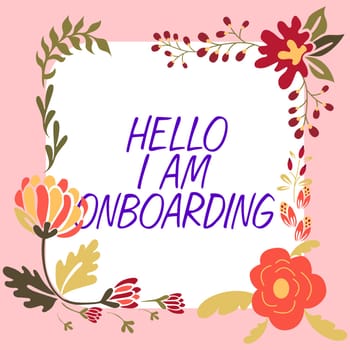 Conceptual display Hello I Am Onboarding, Business idea Action Process of integrating a new employee into an organization