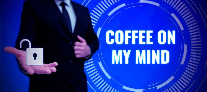 Text showing inspiration Coffee On My Mind, Word for Addiction to Coffee Thinking of breaktime