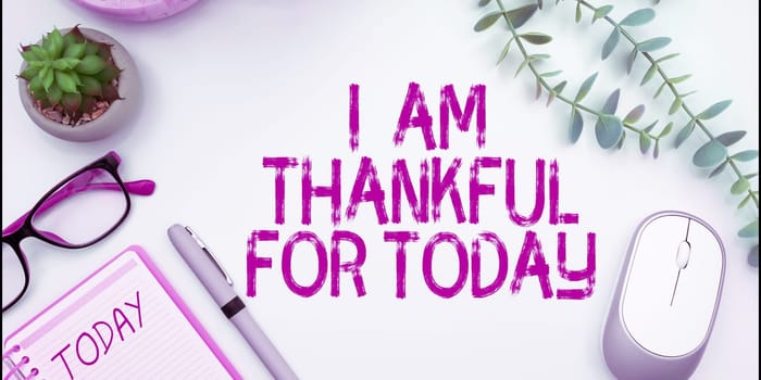 Text showing inspiration I Am Thankful For Today, Conceptual photo Grateful about living one more day Philosophy
