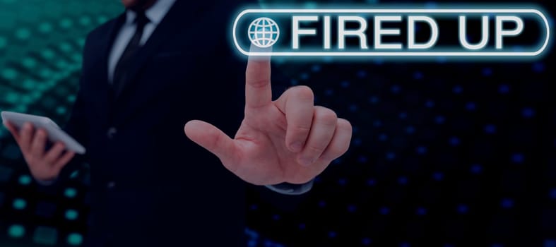 Conceptual display Fired Up, Business overview means that someone energized and in excited state about event