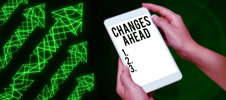 Text sign showing Changes Ahead, Concept meaning to replace with or exchange for another Become different
