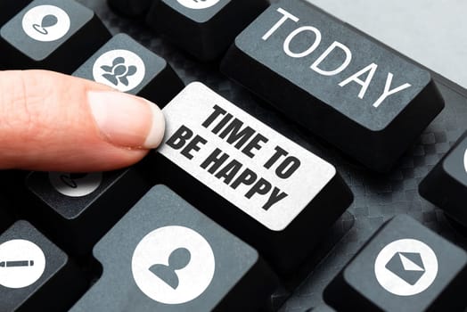 Text showing inspiration Time To Be Happy, Concept meaning meaningful work workers with a purpose happiness workplace