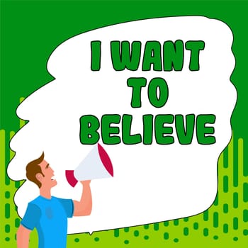 Hand writing sign I Want To Believe, Conceptual photo eager of being faithful positive motivation inspirational
