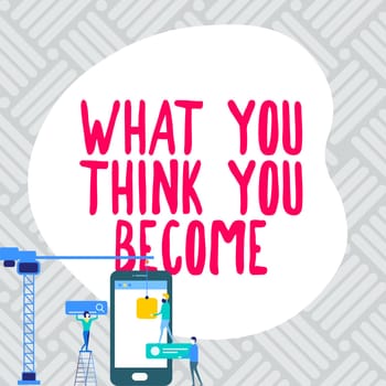 Text caption presenting What You Think You Become, Business idea being successful and positive in life require good thoughts